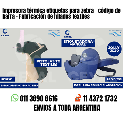 Impresora térmica etiquetas para zebra  código de barra - Fabricación de hilados textiles